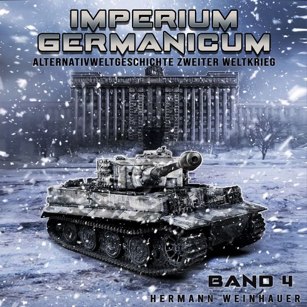 Imperium Germanicum – Alternativweltgeschichte Zweiter Weltkrieg Band 4: Tiger-Panzer rollen nach Leningrad (Imperium Germanicum - Der alternative 2. Weltkrieg) (MP3-Download) Imperium Germanicum – Alternativweltgeschichte Zweiter Weltkrieg Band 4: Tiger-Panzer rollen nach Leningrad (Imperium Germanicum - Der alternative 2. Weltkrieg) (MP3-Download)