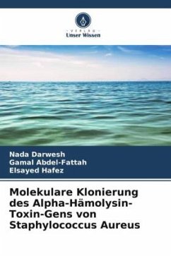 Molekulare Klonierung des Alpha-Hämolysin-Toxin-Gens von Staphylococcus Aureus - Darwesh, Nada;Abdel-Fattah, Gamal;Hafez, Elsayed