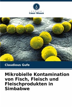 Mikrobielle Kontamination von Fisch, Fleisch und Fleischprodukten in Simbabwe - Gufe, Claudious