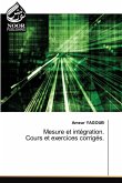 Mesure et intégration. Cours et exercices corrigés. Mesure et intégration. Cours et exercices corrigés.