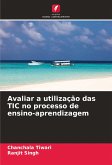 Avaliar a utilização das TIC no processo de ensino-aprendizagem Avaliar a utilização das TIC no processo de ensino-aprendizagem