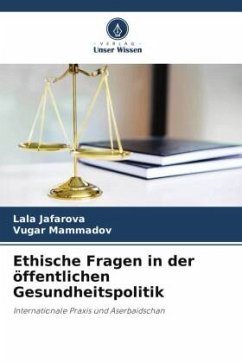 Ethische Fragen in der öffentlichen Gesundheitspolitik - Jafarova, Lala;Mammadov, Vugar