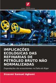 IMPLICAÇÕES ECOLÓGICAS DAS REFINARIAS DE PETRÓLEO BRUTO NÃO NORMALIZADAS IMPLICAÇÕES ECOLÓGICAS DAS REFINARIAS DE PETRÓLEO BRUTO NÃO NORMALIZADAS