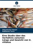 Eine Studie über das Verhältnis zwischen Länge und Gewicht von U. vittatus Eine Studie über das Verhältnis zwischen Länge und Gewicht von U. vittatus