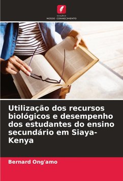 Utilização dos recursos biológicos e desempenho dos estudantes do ensino secundário em Siaya-Kenya - Ong'amo, Bernard