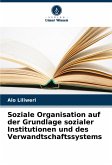 Soziale Organisation auf der Grundlage sozialer Institutionen und des Verwandtschaftssystems Soziale Organisation auf der Grundlage sozialer Institutionen und des Verwandtschaftssystems