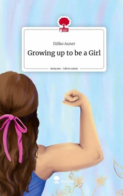 Growing up to be a Girl. Life is a Story - story.one - Auner, Ildiko