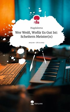 Cover Wer Weiß, Wofür Es Gut Ist: Scheitern Meister(n). Life is a Story - story.one