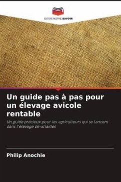 Un guide pas à pas pour un élevage avicole rentable - Anochie, Philip