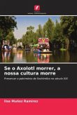 Se o Axolotl morrer, a nossa cultura morre