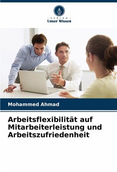 Arbeitsflexibilität auf Mitarbeiterleistung und Arbeitszufriedenheit - Ahmad, Mohammed