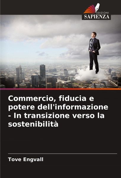Commercio, fiducia e potere dell'informazione - In transizione verso la sostenibilità Commercio, fiducia e potere dell'informazione - In transizione verso la sostenibilità