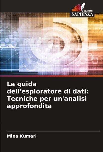 La guida dell'esploratore di dati: Tecniche per un'analisi approfondita