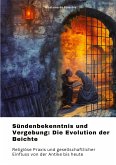Sündenbekenntnis und Vergebung: Die Evolution der Beichte Sündenbekenntnis und Vergebung: Die Evolution der Beichte