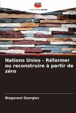 Nations Unies - Réformer ou reconstruire à partir de zéro