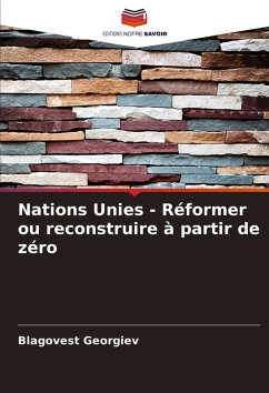 Nations Unies - Réformer ou reconstruire à partir de zéro - Georgiev, Blagovest