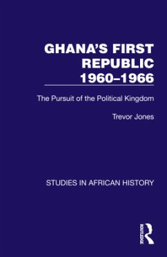 Ghana's First Republic 1960-1966 - Jones, Trevor Ghana's First Republic 1960-1966 - Jones, Trevor