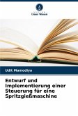 Entwurf und Implementierung einer Steuerung für eine Spritzgießmaschine Entwurf und Implementierung einer Steuerung für eine Spritzgießmaschine