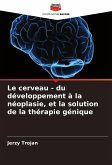 Le cerveau - du développement à la néoplasie, et la solution de la thérapie génique