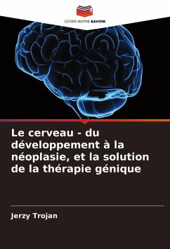 Le cerveau - du développement à la néoplasie, et la solution de la thérapie génique - Trojan, Jerzy