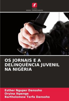 OS JORNAIS E A DELINQUÊNCIA JUVENIL NA NIGÉRIA - Dansoho, Esther Nguper;Ikpenge, Oryina;Dansoho, Bartholomew Terfa