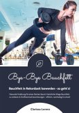 Bye-Bye Bauchfett: Bauchfett in Rekordzeit loswerden - so geht¿s! (Gesunde Ernährung: Natürliche Wege Bauchfett zu verlieren & Stoffwechsel beschleunigen - effektiv, nachhaltig und schnell)