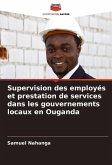 Supervision des employés et prestation de services dans les gouvernements locaux en Ouganda Supervision des employés et prestation de services dans les gouvernements locaux en Ouganda