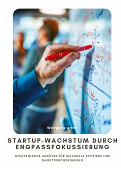 Startup-Wachstum durch Engpassfokussierung - Urech, Wolfgang