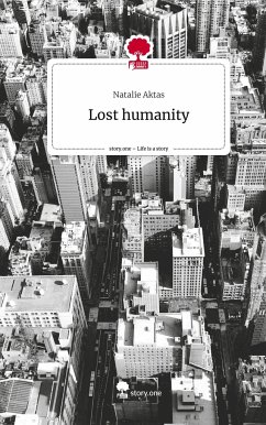 Lost humanity. Life is a Story - story.one - Aktas, Natalie