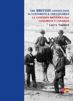 The British Connection to Lanzarote & The Canaries / La Conexion Britania Con Lanzarote Y Canarias - Yaskiel, Larry