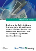 Erhöhung der Selektivität und Präzision beim Schweißen von mehrschichtigen Thermoplastfolien durch den Einsatz von wellenlängenangepasster Laserbearbeitung