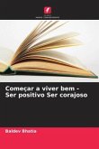 Começar a viver bem - Ser positivo Ser corajoso