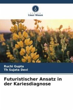 Futuristischer Ansatz in der Kariesdiagnose - Gupta, Ruchi;Devi, Th Sujata