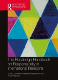 The Routledge Handbook on Responsibility in International Relations The Routledge Handbook on Responsibility in International Relations