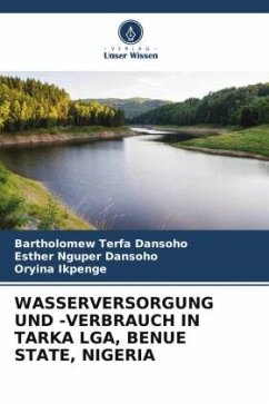 WASSERVERSORGUNG UND -VERBRAUCH IN TARKA LGA, BENUE STATE, NIGERIA - Dansoho, Bartholomew Terfa;Dansoho, Esther Nguper;Ikpenge, Oryina