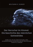 Der Herrscher im Himmel: Die Geschichte des männlichen Gottesbildes