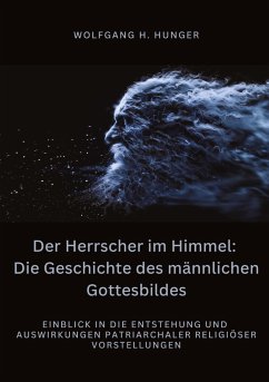 Der Herrscher im Himmel: Die Geschichte des männlichen Gottesbildes - Hunger, Wolfgang H.