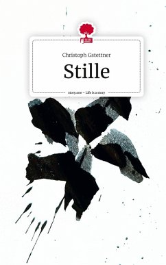 Stille. Life is a Story - story.one - Gstettner, Christoph