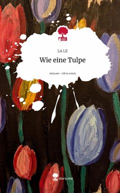 Cover Wie eine Tulpe. Life is a Story - story.one