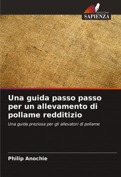 Una guida passo passo per un allevamento di pollame redditizio - Anochie, Philip Una guida passo passo per un allevamento di pollame redditizio - Anochie, Philip