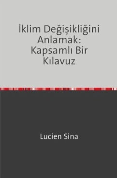 Iklim Degisikligini Anlamak: Kapsamli Bir Kilavuz - Sina, Lucien