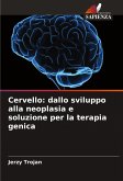 Cervello: dallo sviluppo alla neoplasia e soluzione per la terapia genica