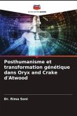 Posthumanisme et transformation génétique dans Oryx and Crake d'Atwood