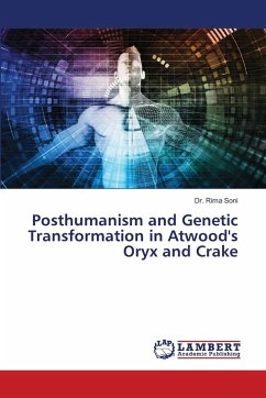Posthumanism and Genetic Transformation in Atwood's Oryx and Crake Posthumanism and Genetic Transformation in Atwood's Oryx and Crake