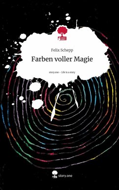 Farben voller Magie. Life is a Story - story.one - Schepp, Felix