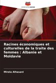 Racines économiques et culturelles de la traite des femmes : Albanie et Moldavie Racines économiques et culturelles de la traite des femmes : Albanie et Moldavie