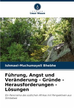 Führung, Angst und Veränderung - Gründe - Herausforderungen - Lösungen - Bhebhe, Ishmael-Muchumayeli