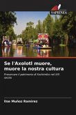 Se l'Axolotl muore, muore la nostra cultura