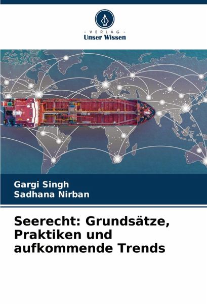 Seerecht: Grundsätze, Praktiken und aufkommende Trends Seerecht: Grundsätze, Praktiken und aufkommende Trends