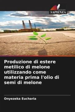 Produzione di estere metilico di melone utilizzando come materia prima l'olio di semi di melone - Eucharia, Onyezeka